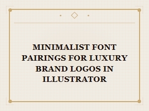 Luxury Brand Logos: Minimalist Font Pairings in Illustrator